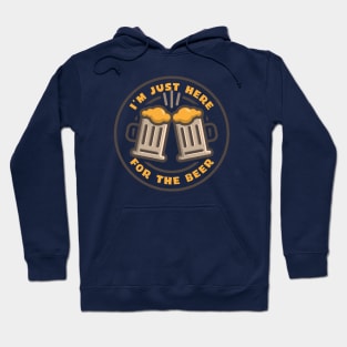 I'm just here for the beer Hoodie